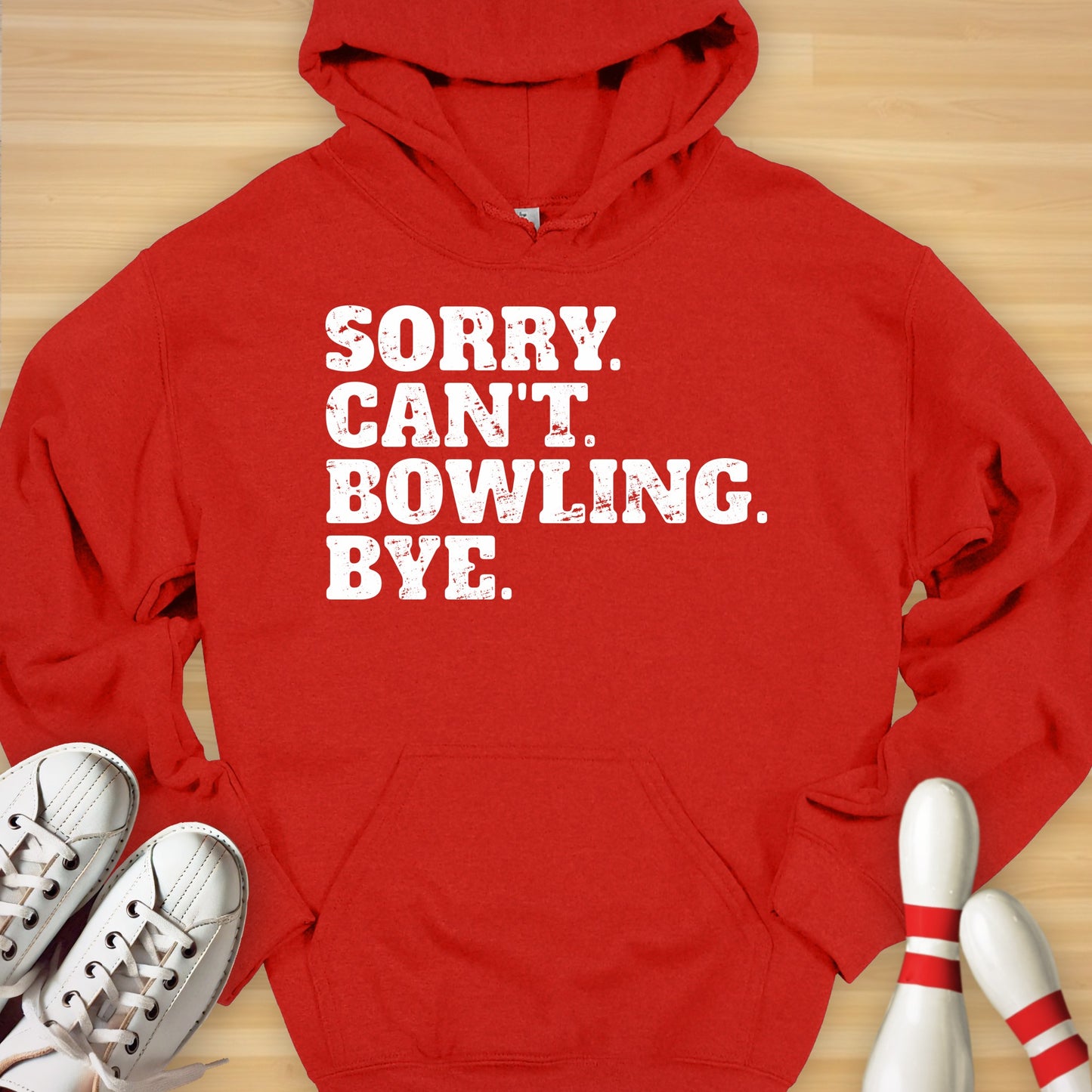 Sorry. Can't. Bowling. Bye. Hoodie
