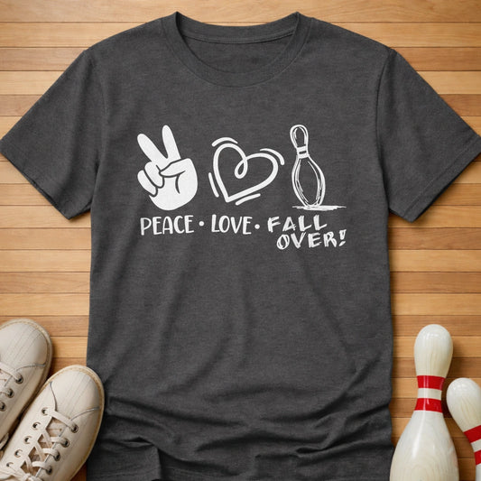 Peace Love FALL OVER! T-Shirt