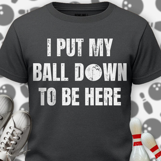 I Put My Ball Down T-Shirt
