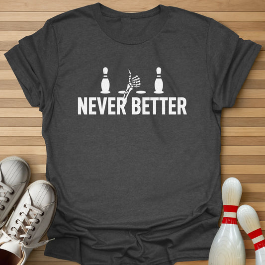 Never Been Better T-Shirt