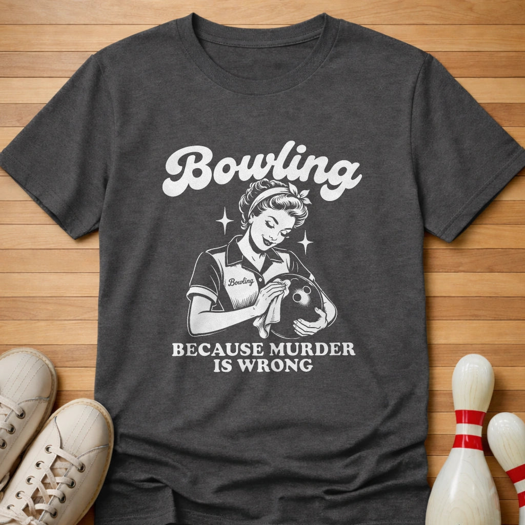 Because Murder Is Wrong T-Shirt