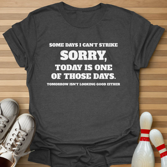 Some Days I Can't Strike T-Shirt