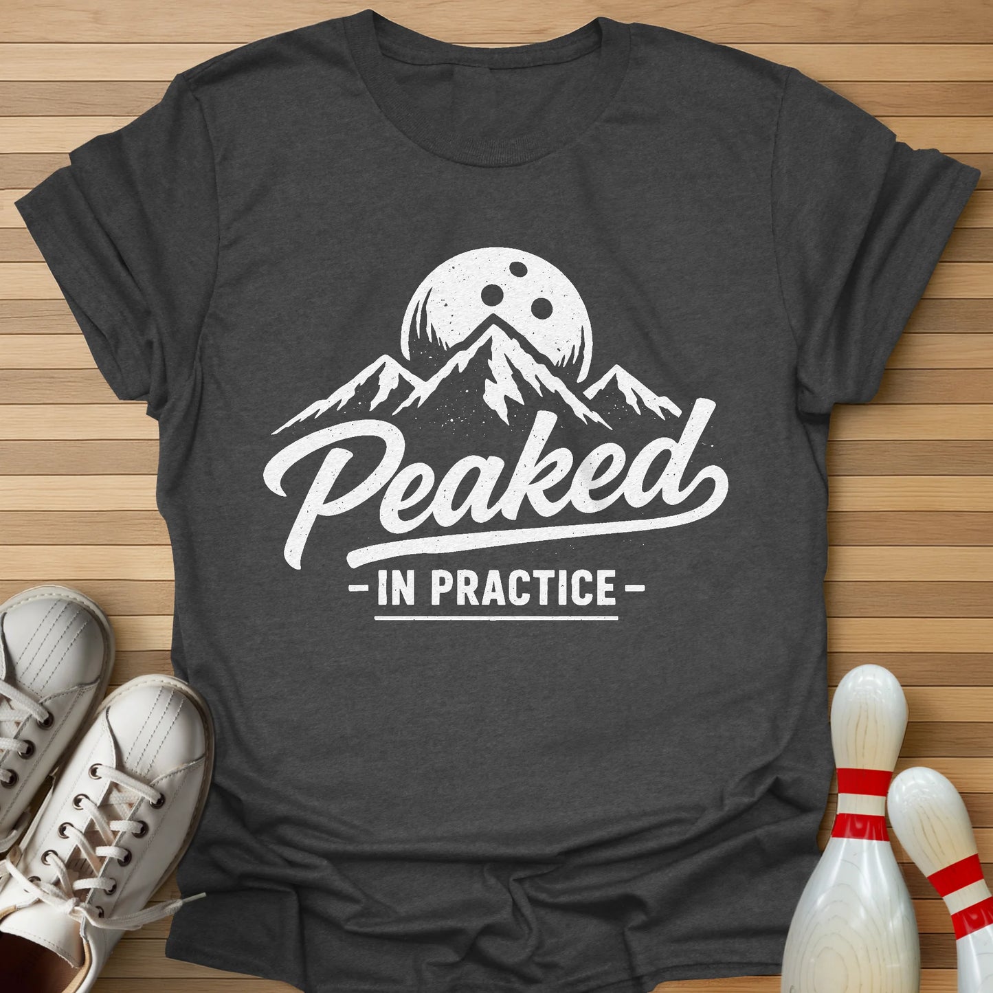 I Peak In Practice T-Shirt