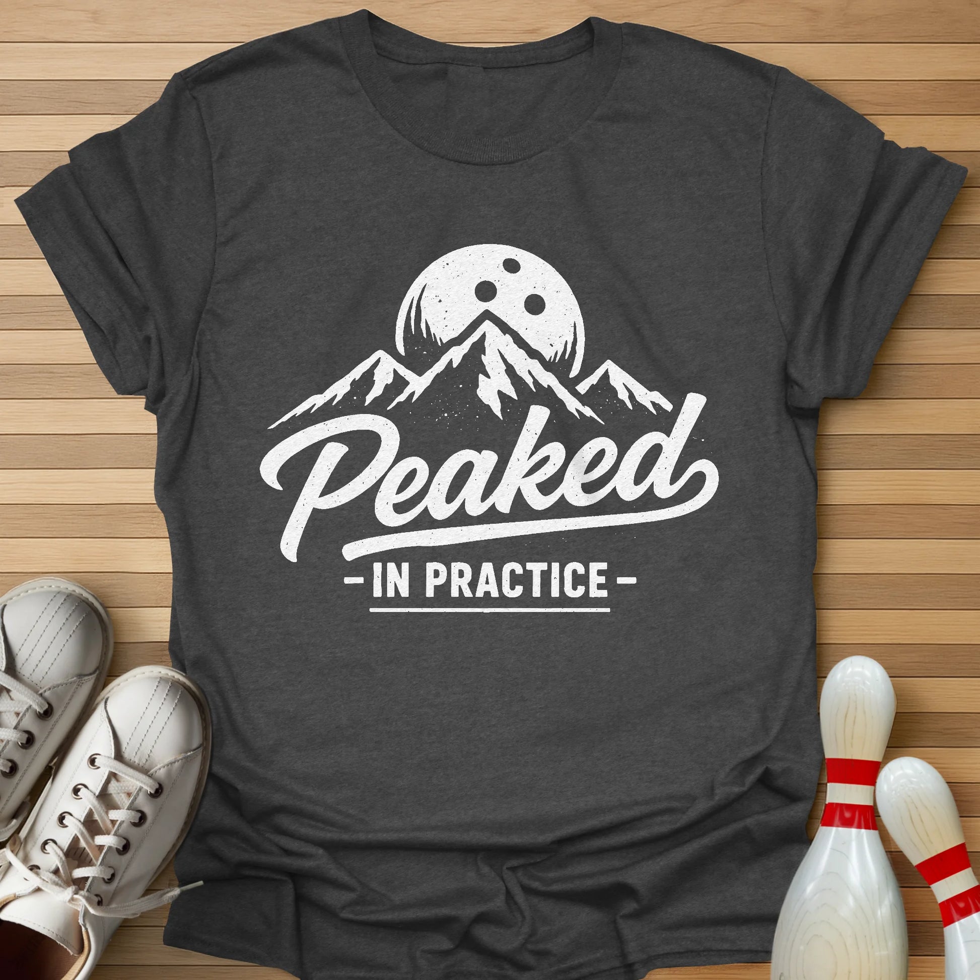 I Peak In Practice T-Shirt