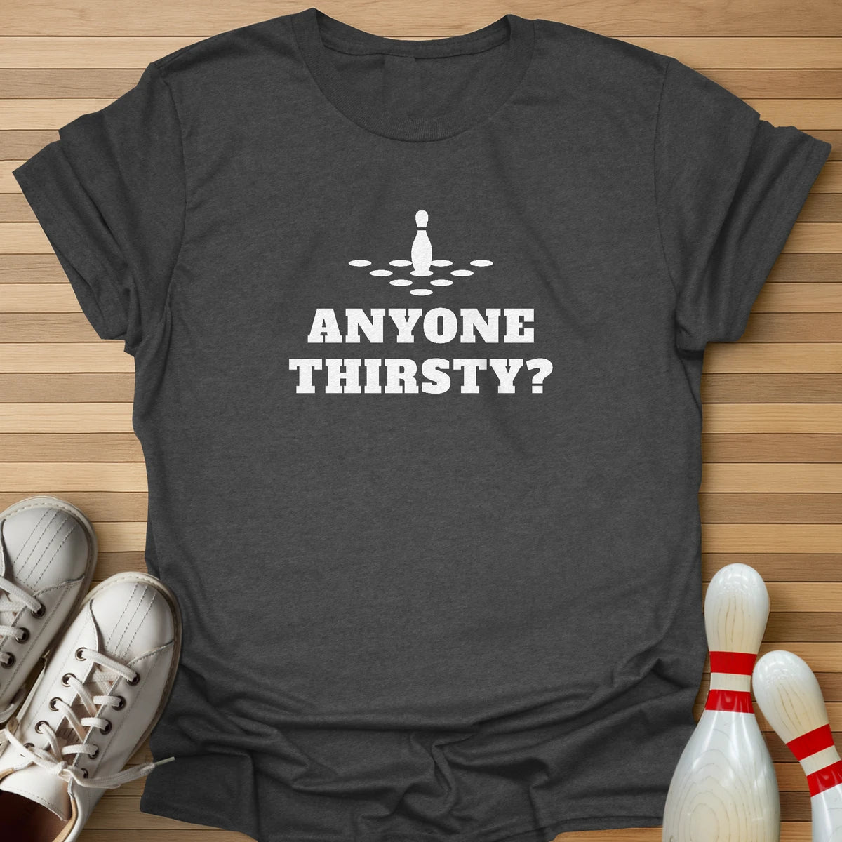 Anyone Thirsty? T-Shirt
