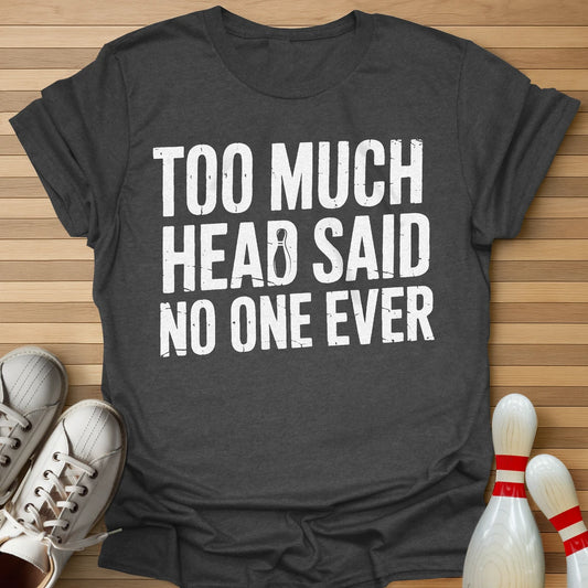 Too Much Head T-Shirt