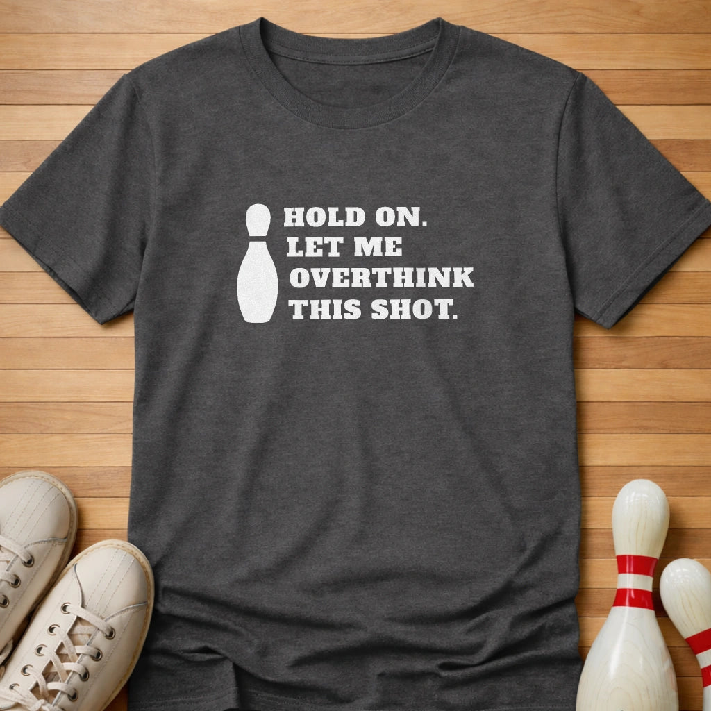 Let Me Overthink This Shot T-Shirt