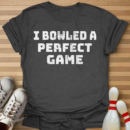 I Bowled A Perfect Game T-Shirt