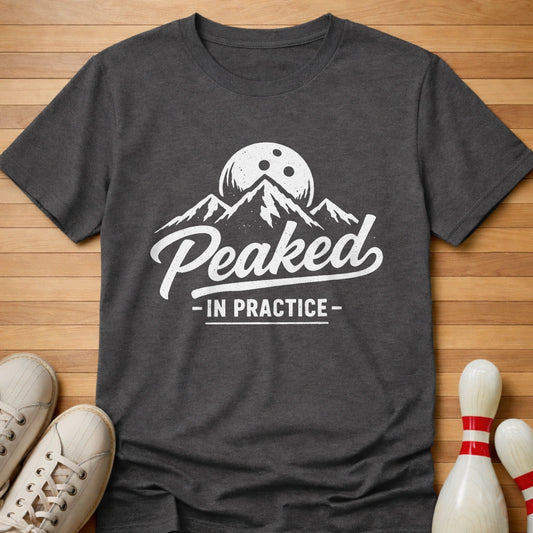 I Peak In Practice T-Shirt