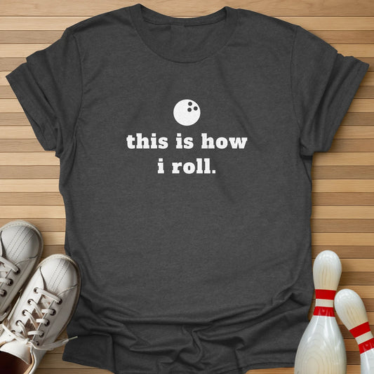 This Is How I Roll T-Shirt