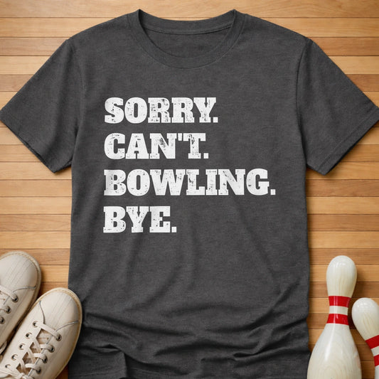 Sorry. Can't. Bowling. Bye. T-Shirt