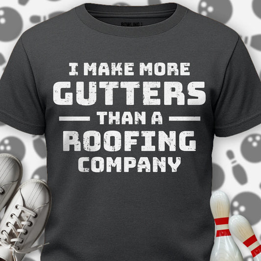 I Make More Gutters T-Shirt