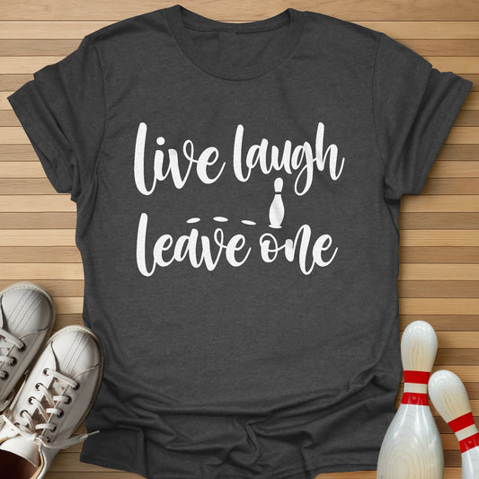 Live Laugh Leave One T-Shirt