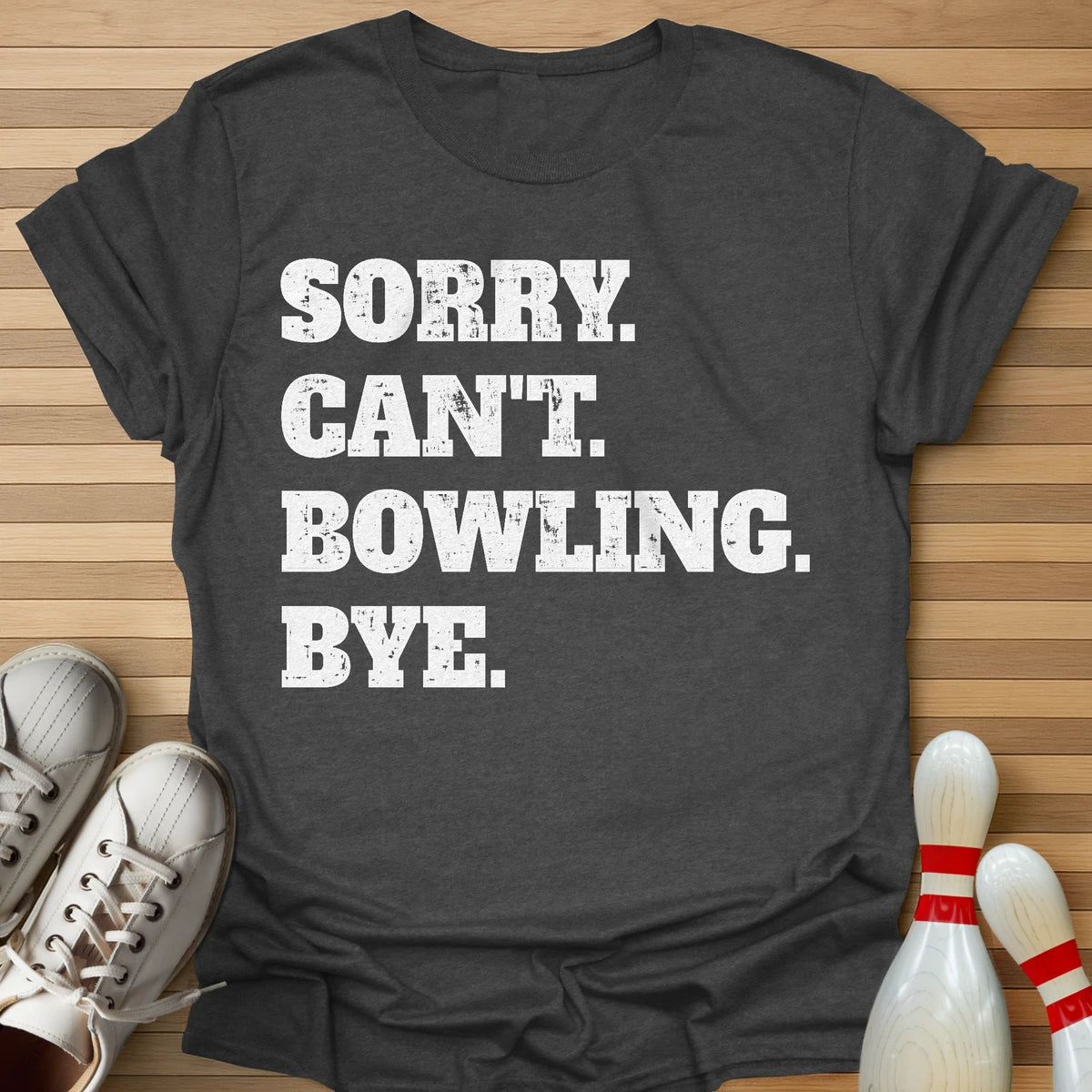 Sorry. Can't. Bowling. Bye. T-Shirt