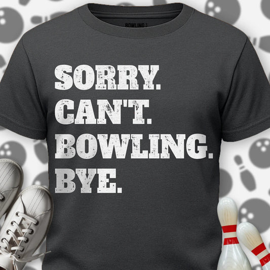 Sorry. Can't. Bowling. Bye. T-Shirt
