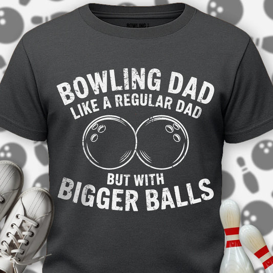 Bowling Dad Bigger Balls T-Shirt