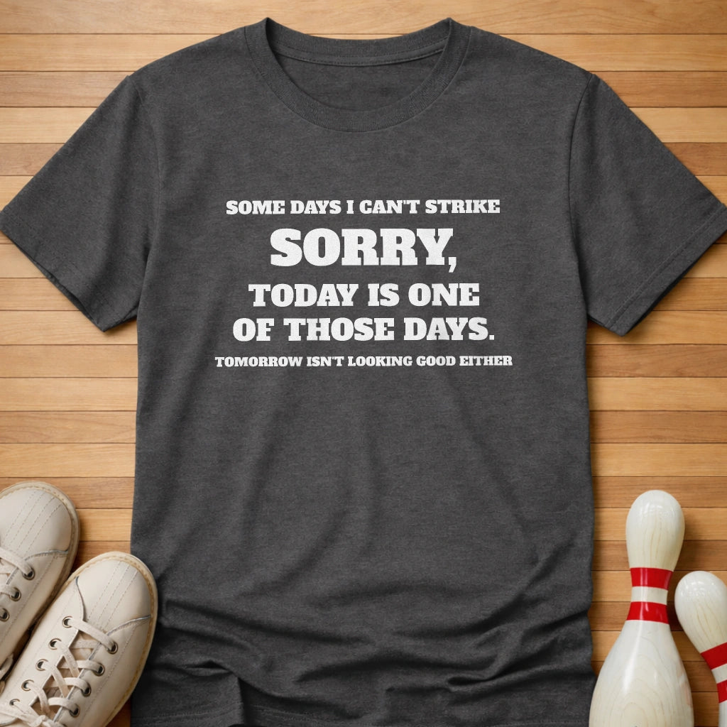 Some Days I Can't Strike T-Shirt