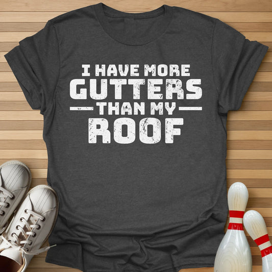 More Gutters T-Shirt