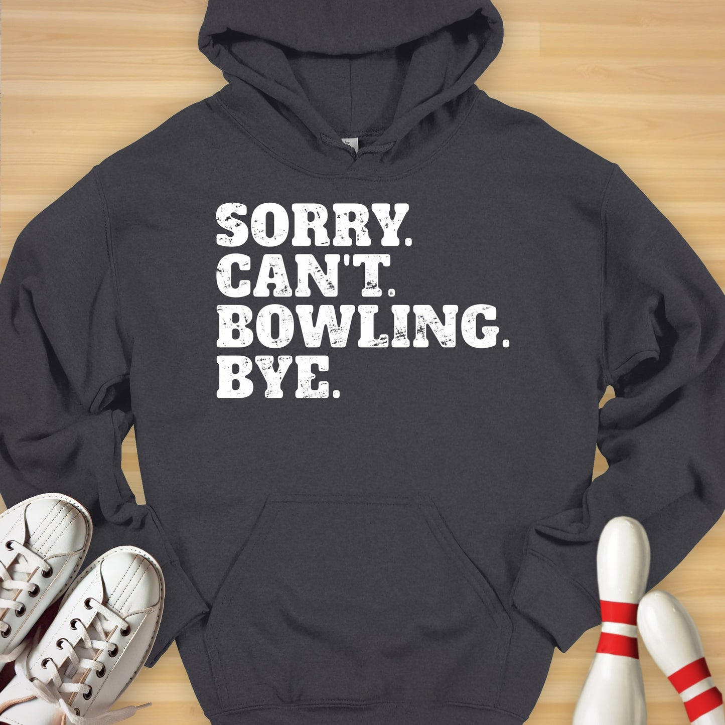Sorry. Can't. Bowling. Bye. Hoodie
