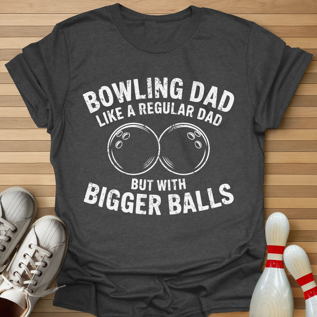 Bowling Dad Bigger Balls T-Shirt