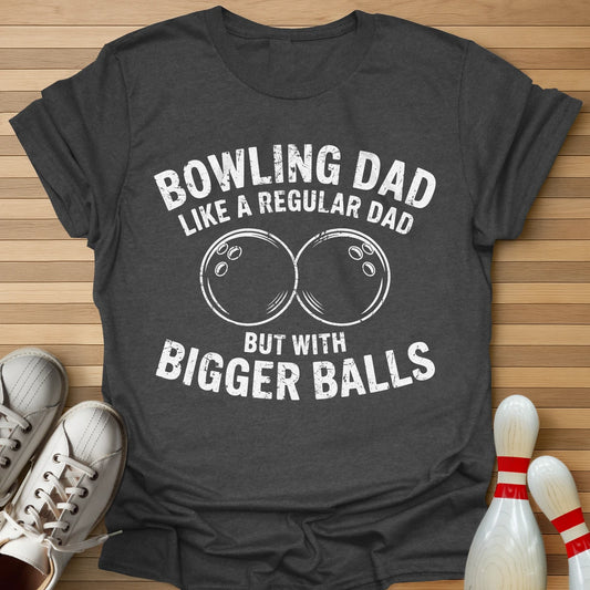 Bowling Dad Bigger Balls T-Shirt