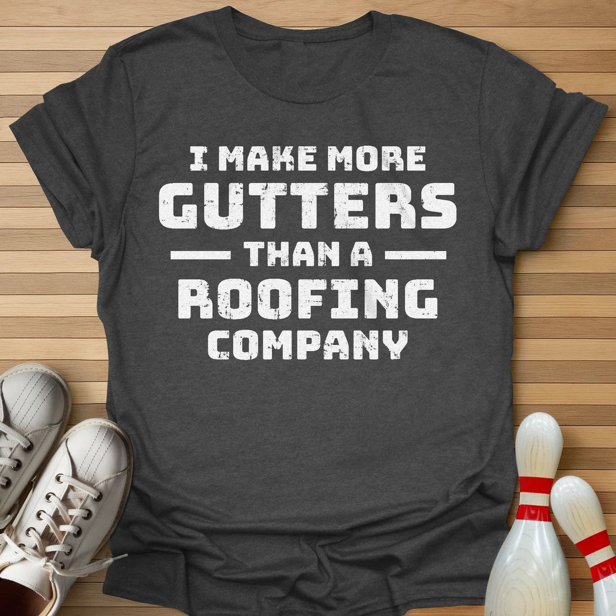 I Make More Gutters T-Shirt